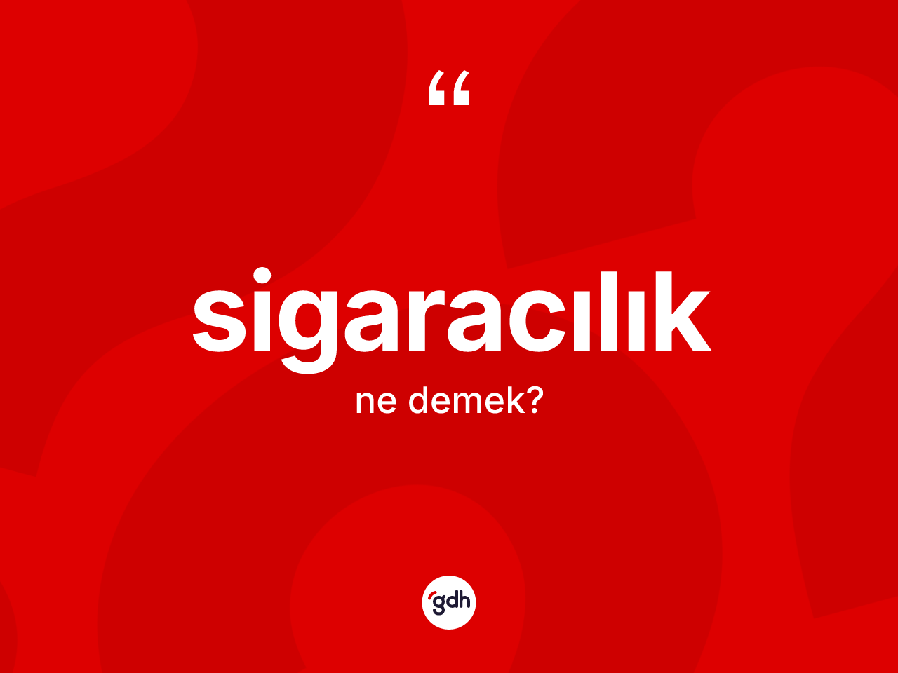 Sigaracılık kelimesinin sözlükteki tanımı nedir? Sigaracılığın TDK'ya göre anlamı nedir?