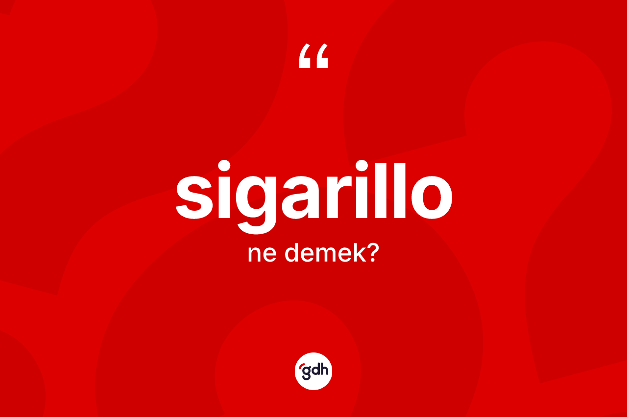 Sigarillo kelimesi ne demek? Sigarillo kelimesinin özellikleri nelerdir?