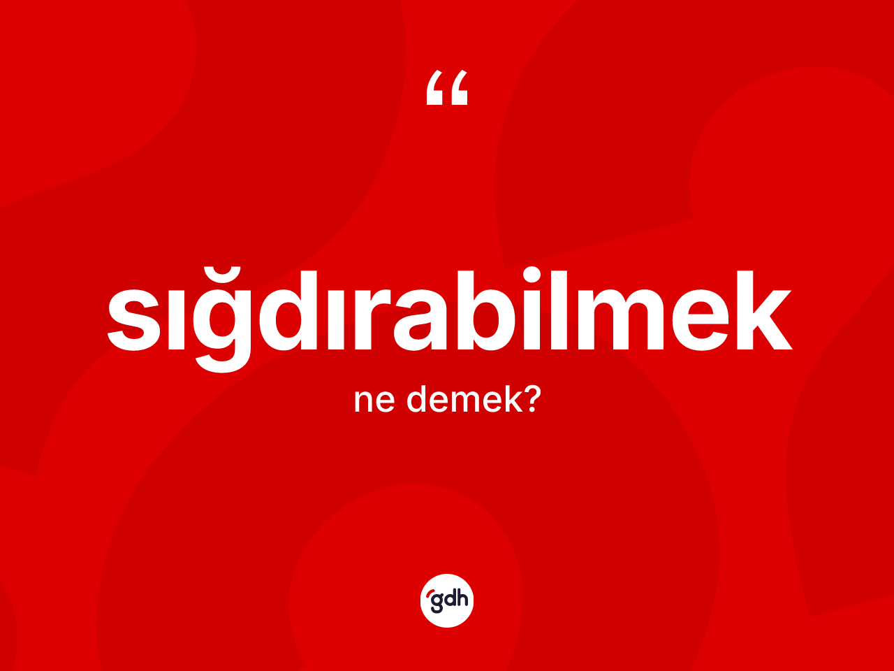 Sığdırabilmek kelimesinin anlamı nedir? Sığdırabilmeğin kısaca tanımı nedir?