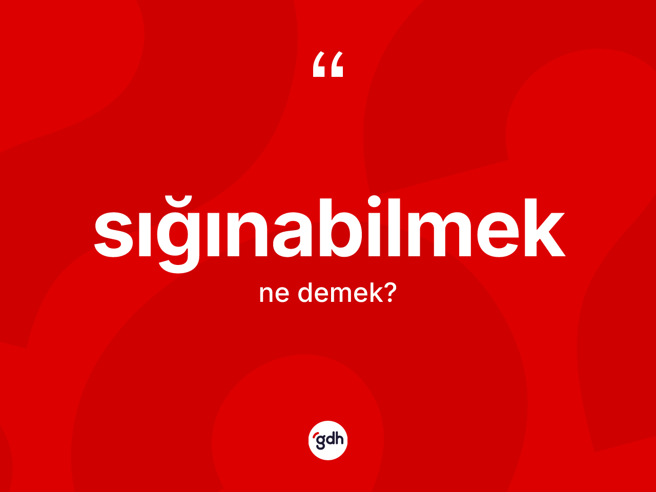 Sığınabilmek kelimesi ne demek? Sığınabilmeğin kısaca tanımı nedir?