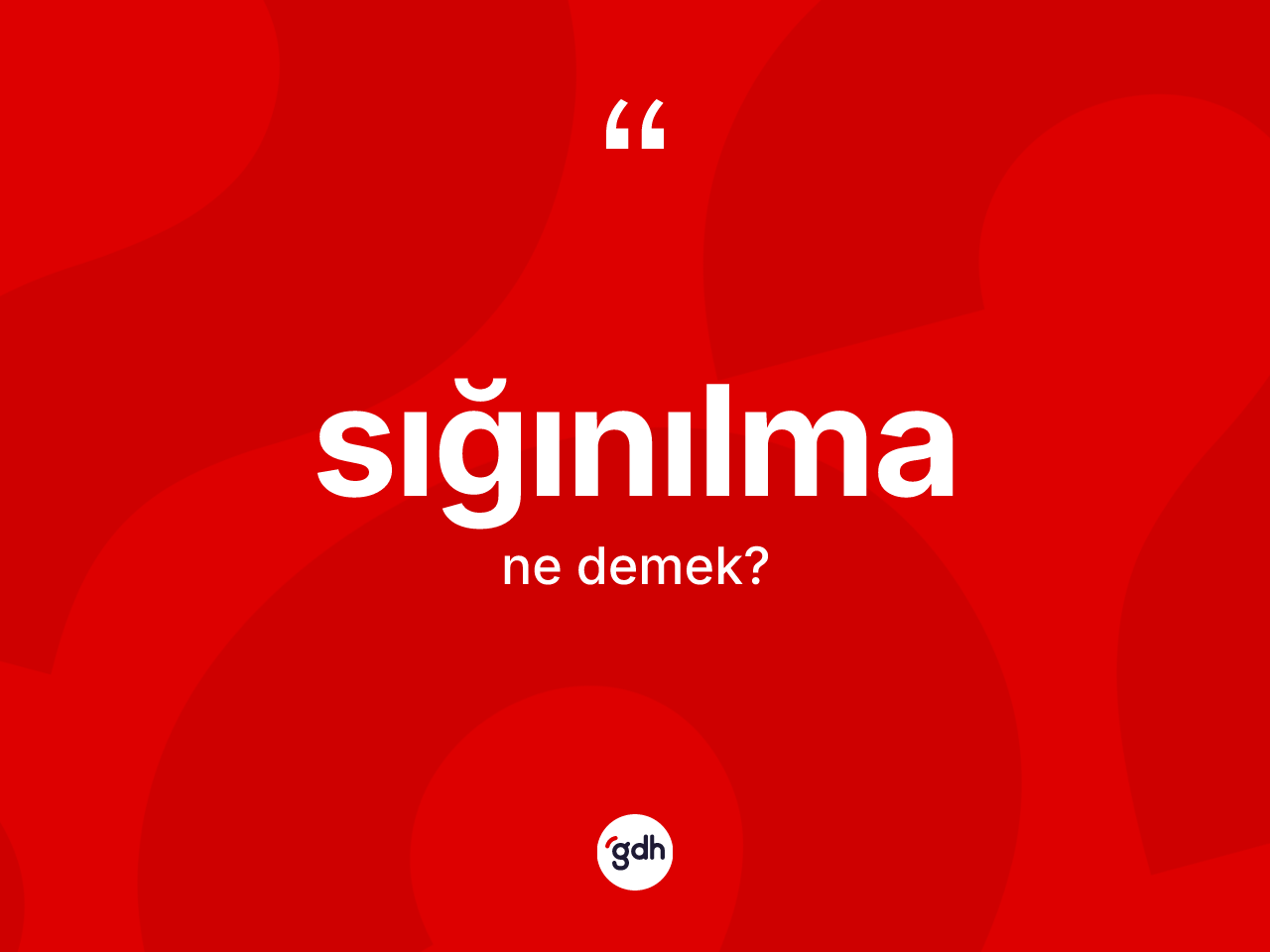 Sığınılma kelimesinin tanımı nedir? Sığınılmanın TDK'ya göre anlamı nedir?