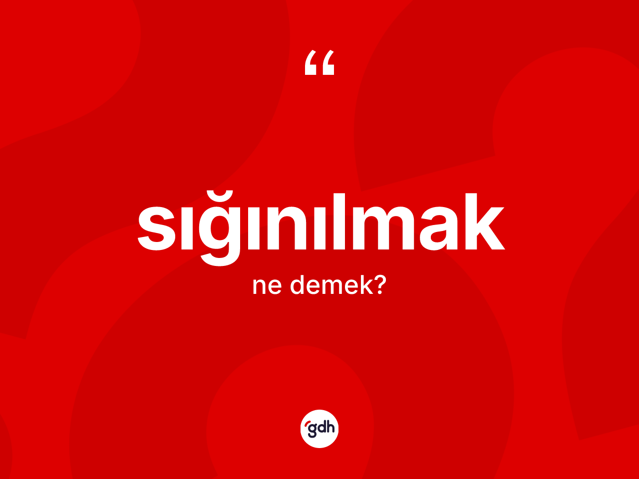 Sığınılmak nedir? Sığınılmağın sözlükteki anlamı nedir?