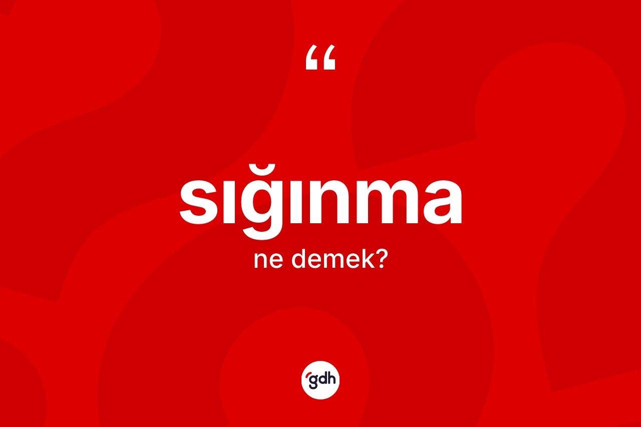 Sığınma ne anlama gelir?