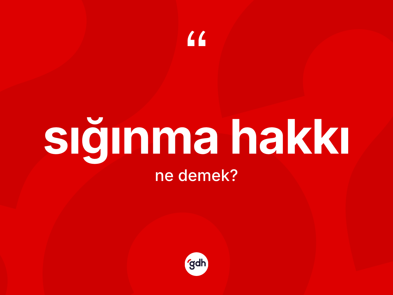 Sığınma hakkı nedir? Sığınma hakkının kısaca tanımı nedir?