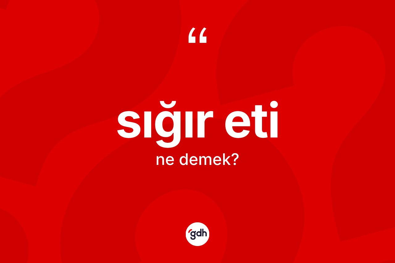 Sığır eti kelimesinin anlamı nedir?