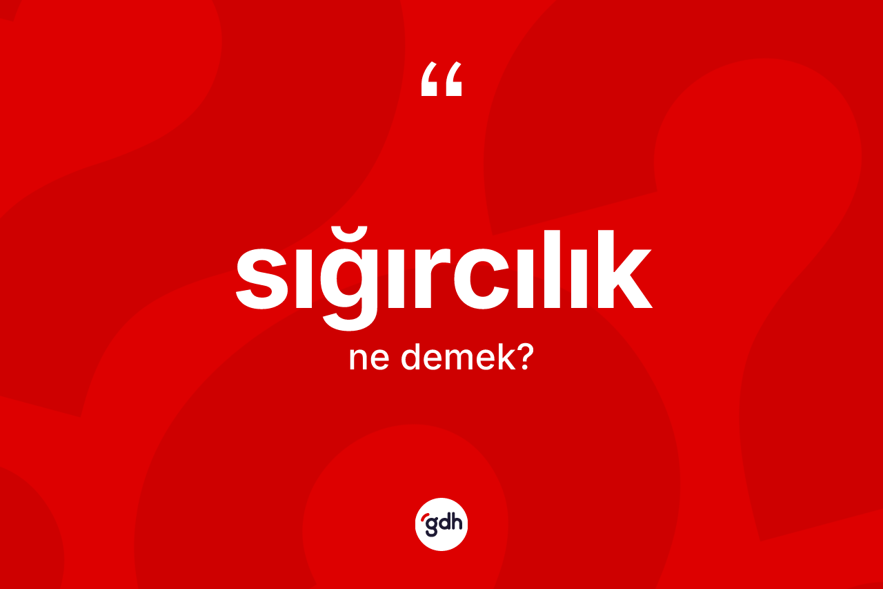 Sığırcılık kelimesinin tanımı nedir? Sığırcılığın sözlükteki anlamı nedir?