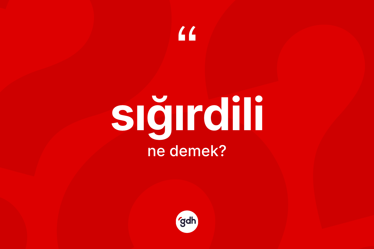 Sığırdili kelimesinin sözlükteki tanımı nedir?