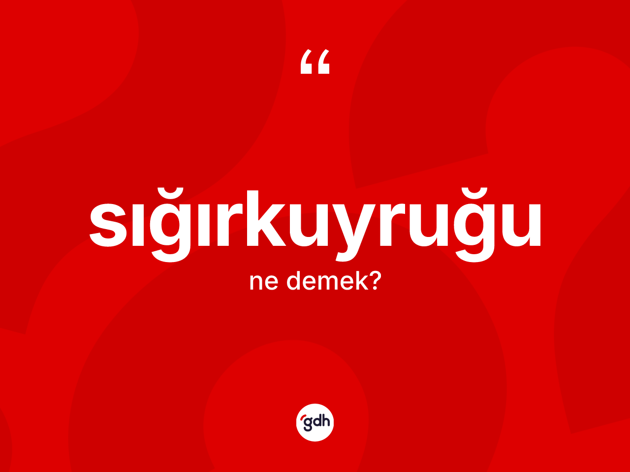 Sığırkuyruğu kelimesi ne demek? Sığırkuyruğunun sözlükteki anlamı nedir?