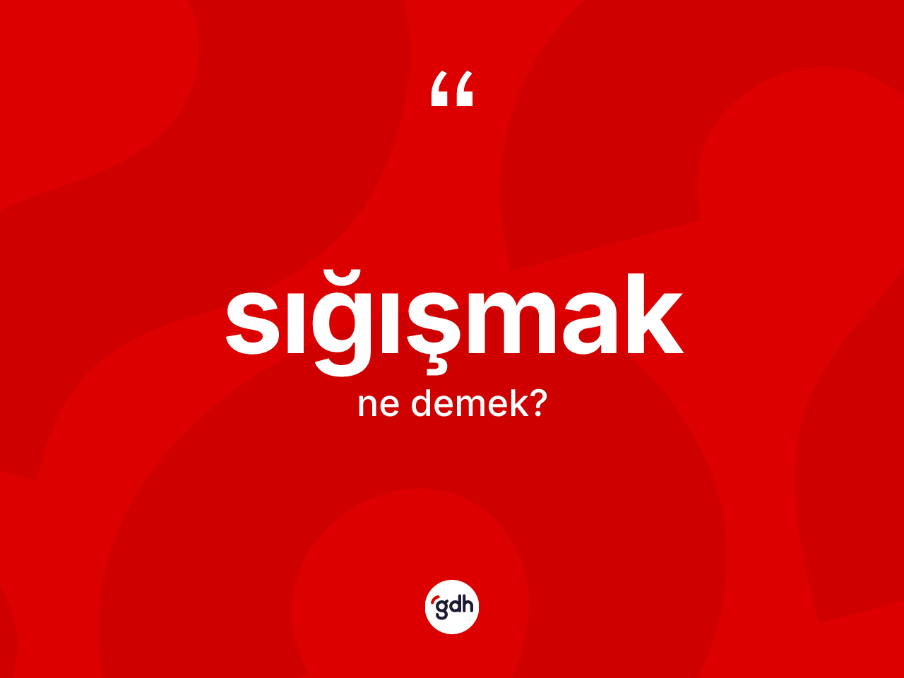 Sığışmak kelimesinin sözlükteki tanımı nedir? Sığışmağın TDK'ya göre anlamı nedir?