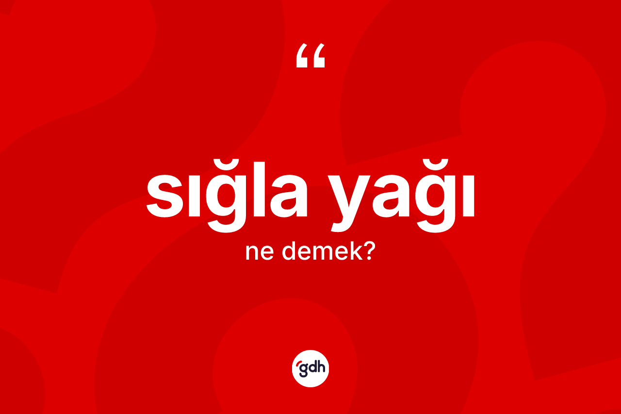 Sığla yağı kelimesinin tanımı nedir? Sığla yağının sözlükteki anlamı nedir?