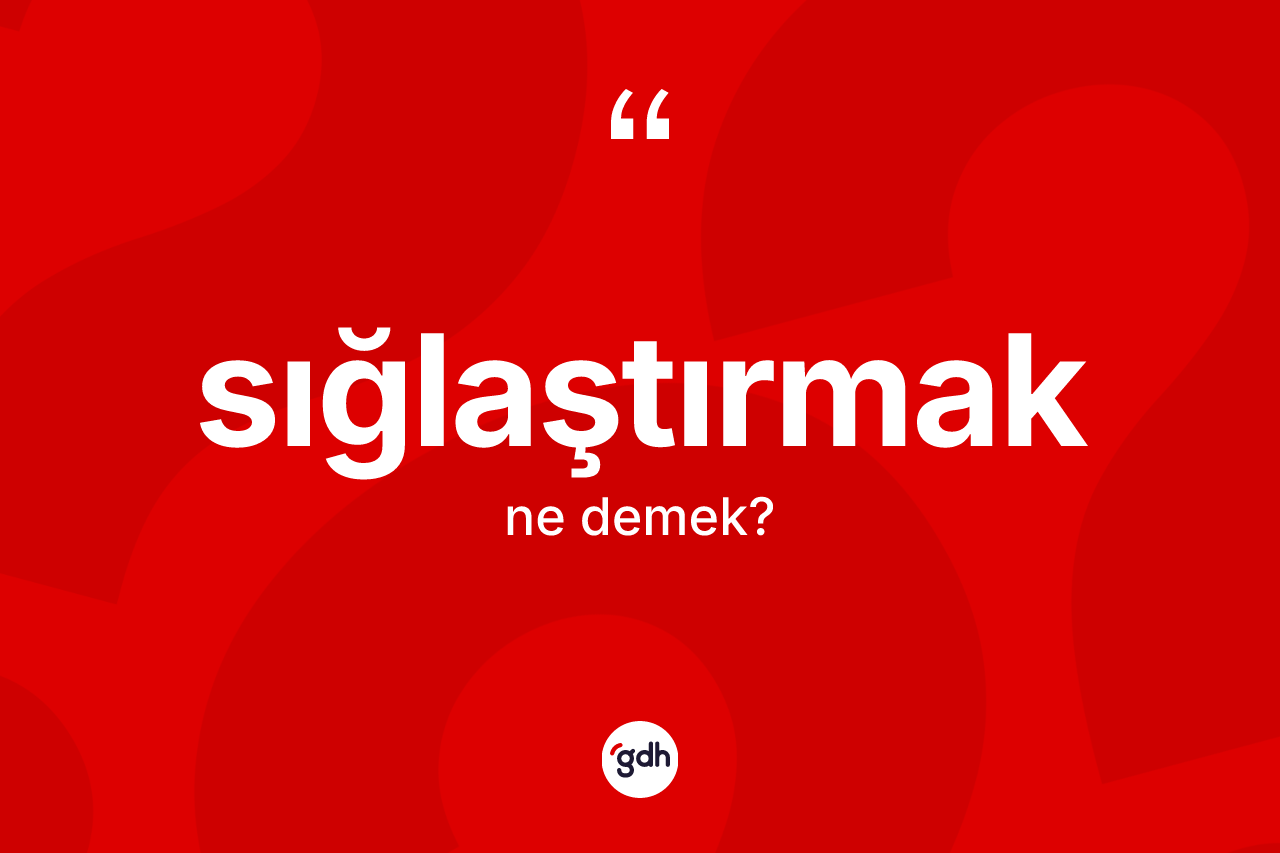 Sığlaştırmak kelimesinin sözlükteki tanımı nedir? Sığlaştırmağın halk arasındaki kullanımı nasıldır?