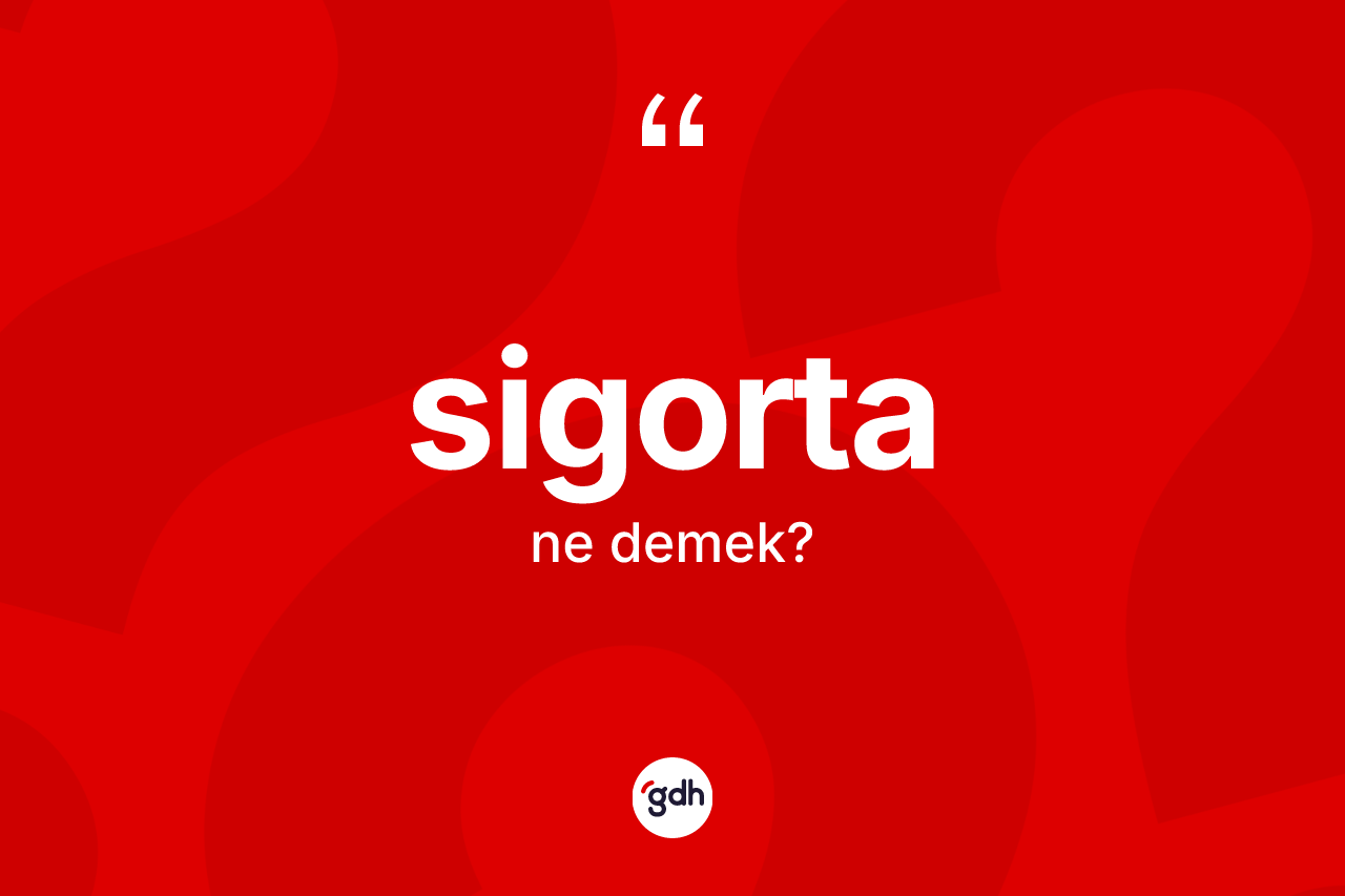 Sigorta ne anlama gelir?