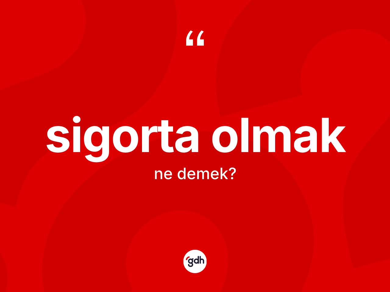 Sigorta olmak ifadesinin anlamı nedir? Sigorta olmak ifadesinin TDK'ya göre anlamı nedir?