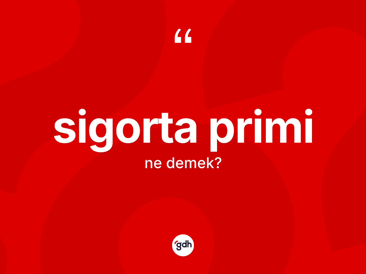 Sigorta primi kelimesinin sözlükteki tanımı nedir? Sigorta priminin kısaca tanımı nedir?
