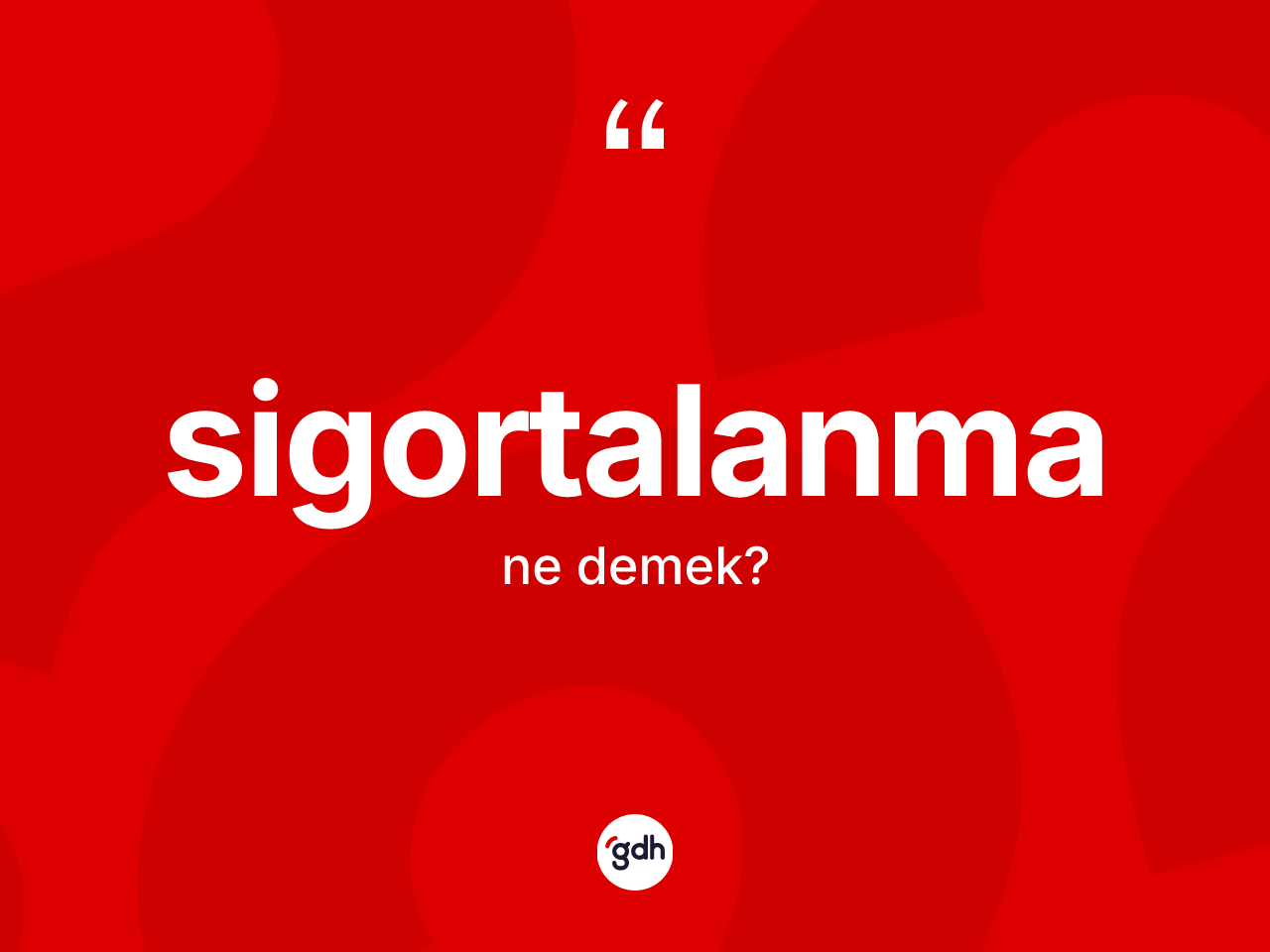 Sigortalanma kelimesinin tanımı nedir? Sigortalanmanın sözlükteki anlamı nedir?