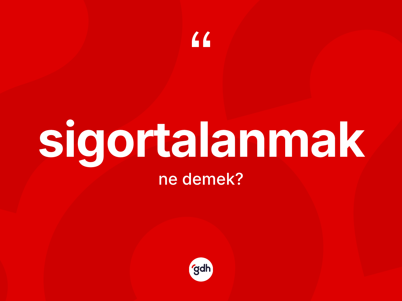 Sigortalanmak nedir? Sigortalanmağın TDK'ya göre anlamı nedir?