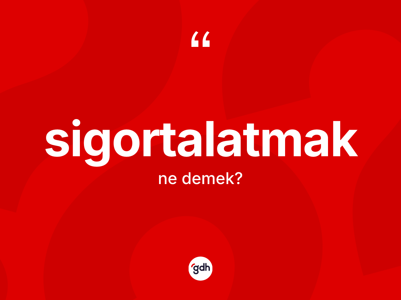 Sigortalatmak ne demek? Sigortalatmağın TDK'ya göre anlamı nedir?