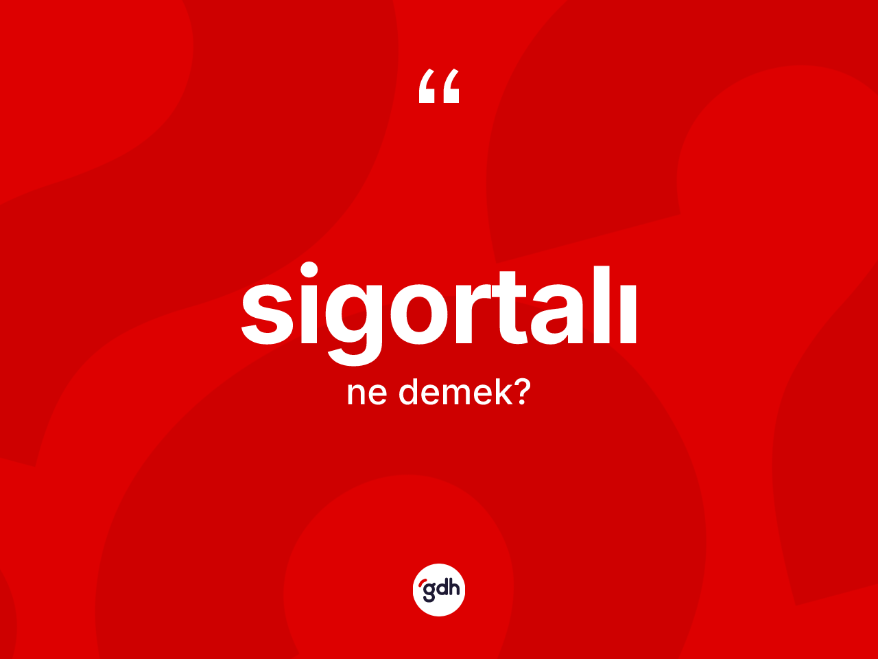 Sigortalı kelimesinin sözlükteki tanımı nedir? Sigortalının TDK'ya göre anlamı nedir?