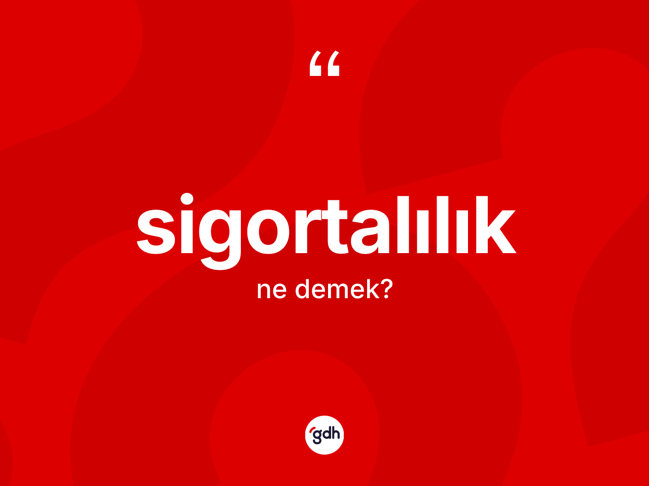 Sigortalılık kelimesi ne anlama gelir? Sigortalılığın TDK'ya göre anlamı nedir?