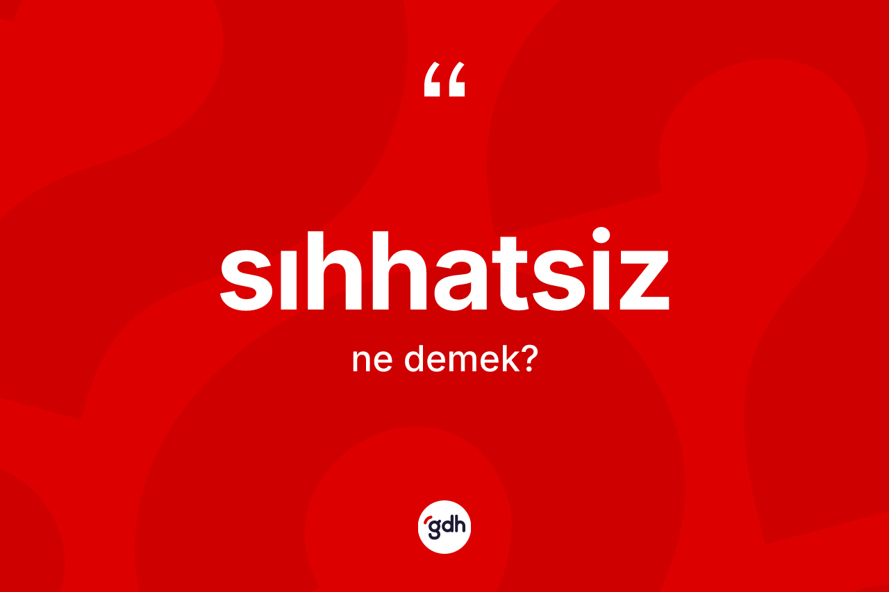 Sıhhatsiz nedir?