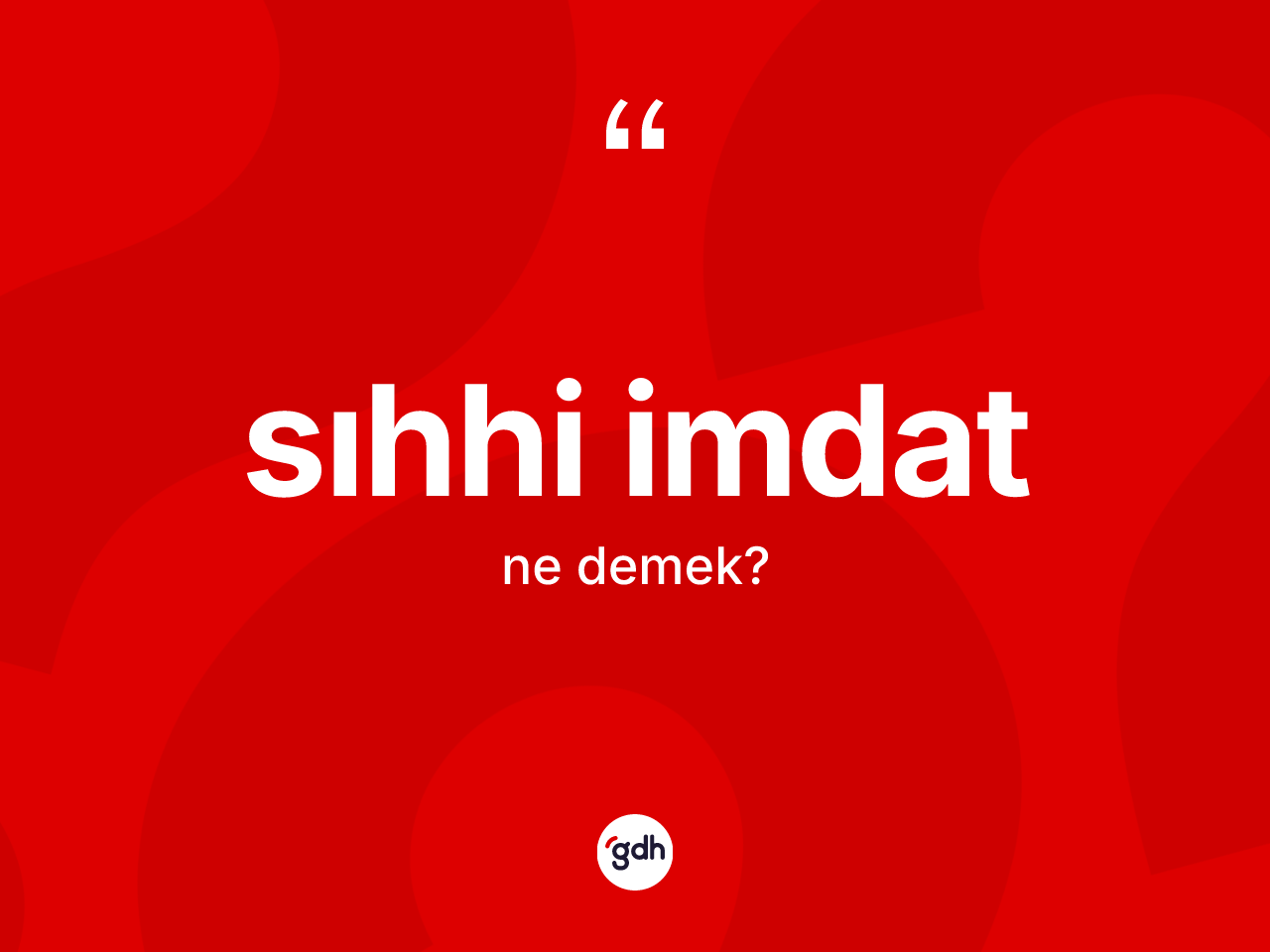 Sıhhi imdat kelimesi nedir? Sıhhi imdadın TDK'ya göre anlamı nedir?