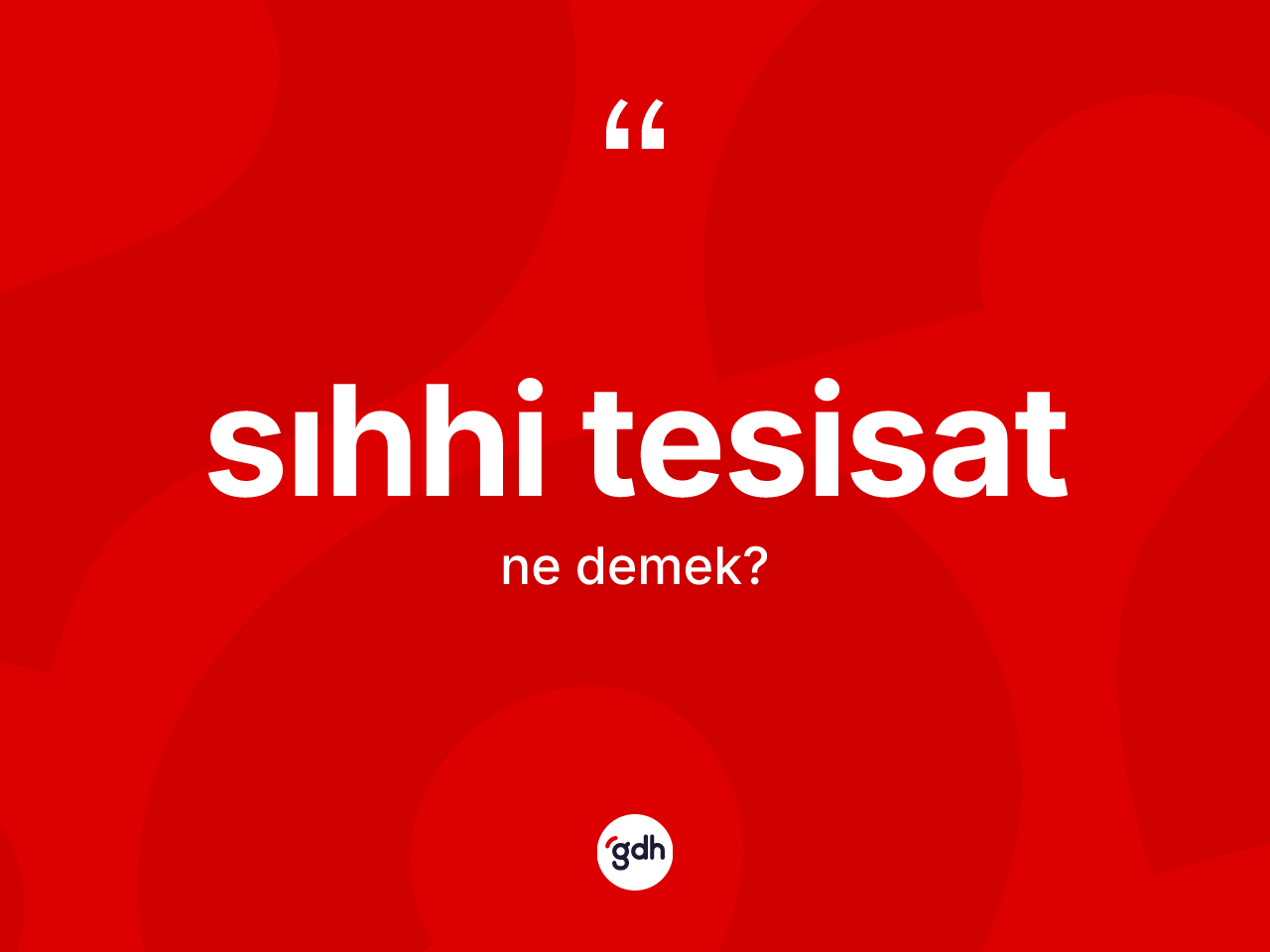 Sıhhi tesisat kelimesinin tanımı nedir? Sıhhi tesisat kelimesinin TDK anlamı nedir?