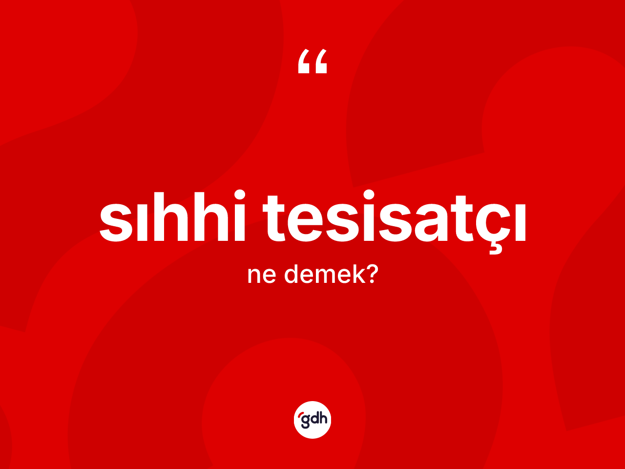 Sıhhi tesisatçı kelimesinin tanımı nedir? Sıhhi tesisatçı kelimesinin kaç farklı anlamı var?