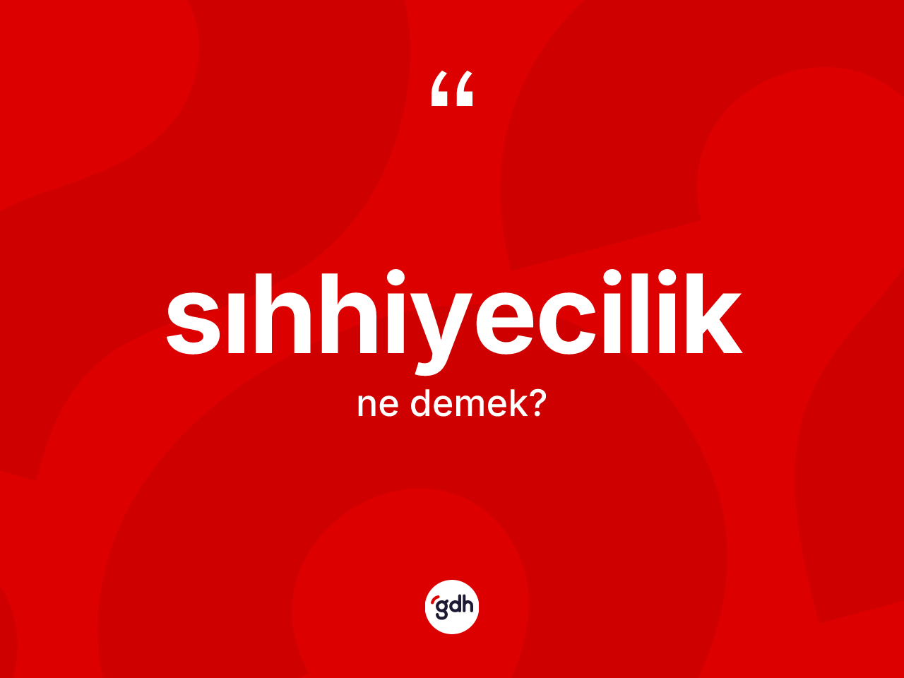 Sıhhiyecilik ne demek? Sıhhiyeciliğin sözlükteki anlamı nedir?