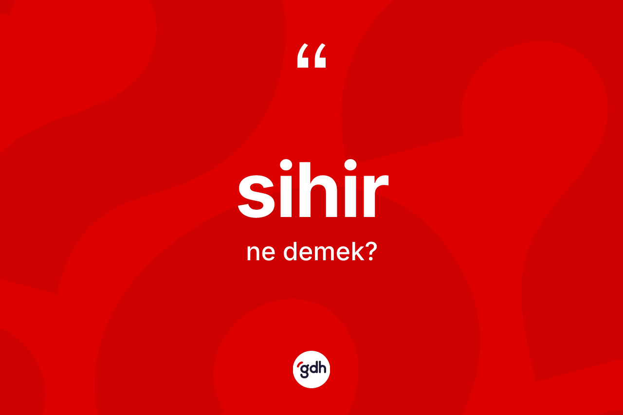 Sihir kelimesinin anlamı nedir? Sihirin sözlükteki anlamı nedir?