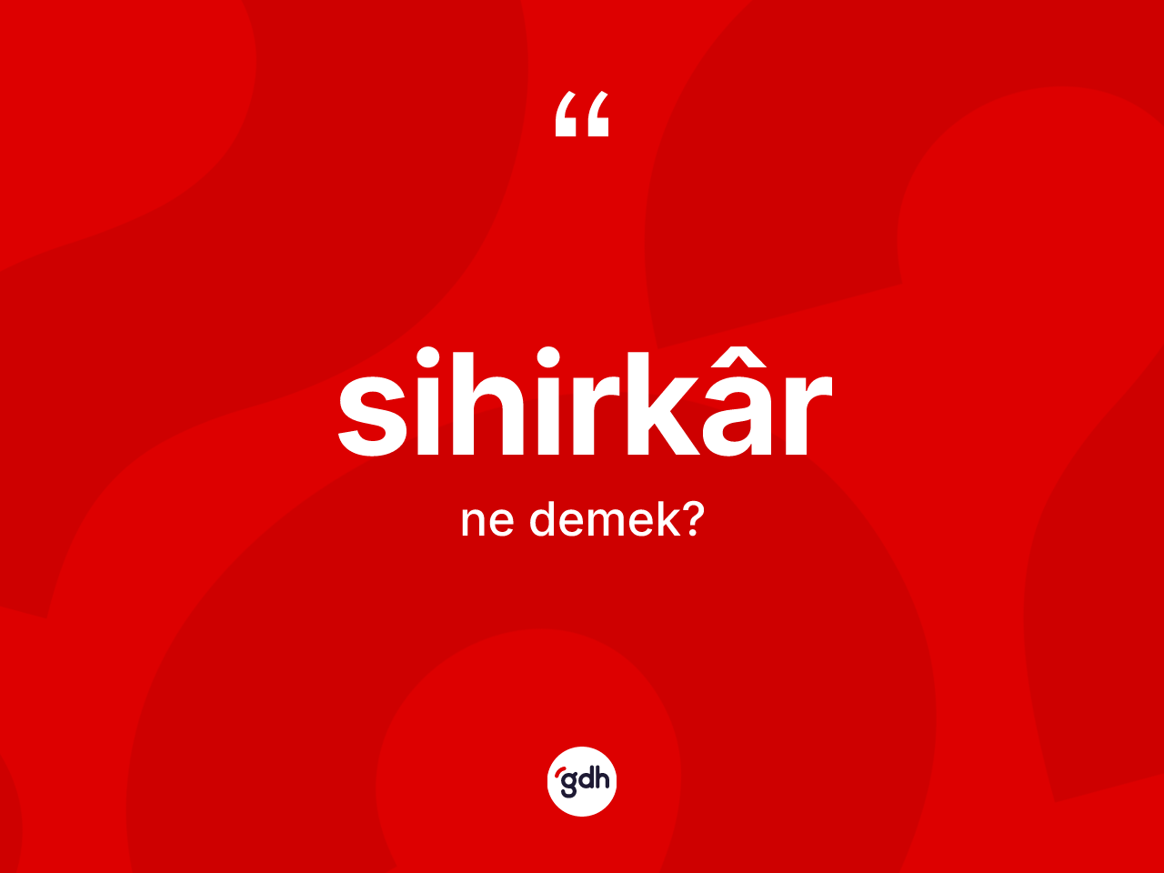 Sihirkâr kelimesinin tanımı nedir? Sihirkârin TDK'ya göre anlamı nedir?