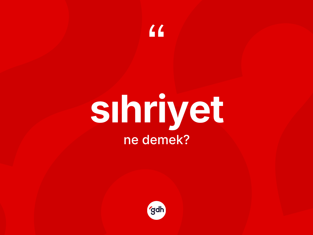 Sıhriyet kelimesinin tanımı nedir? Sıhriyet kelimesinin kaç farklı anlamı var?