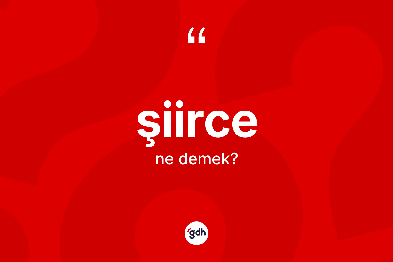Şiirce kelimesinin anlamı nedir?