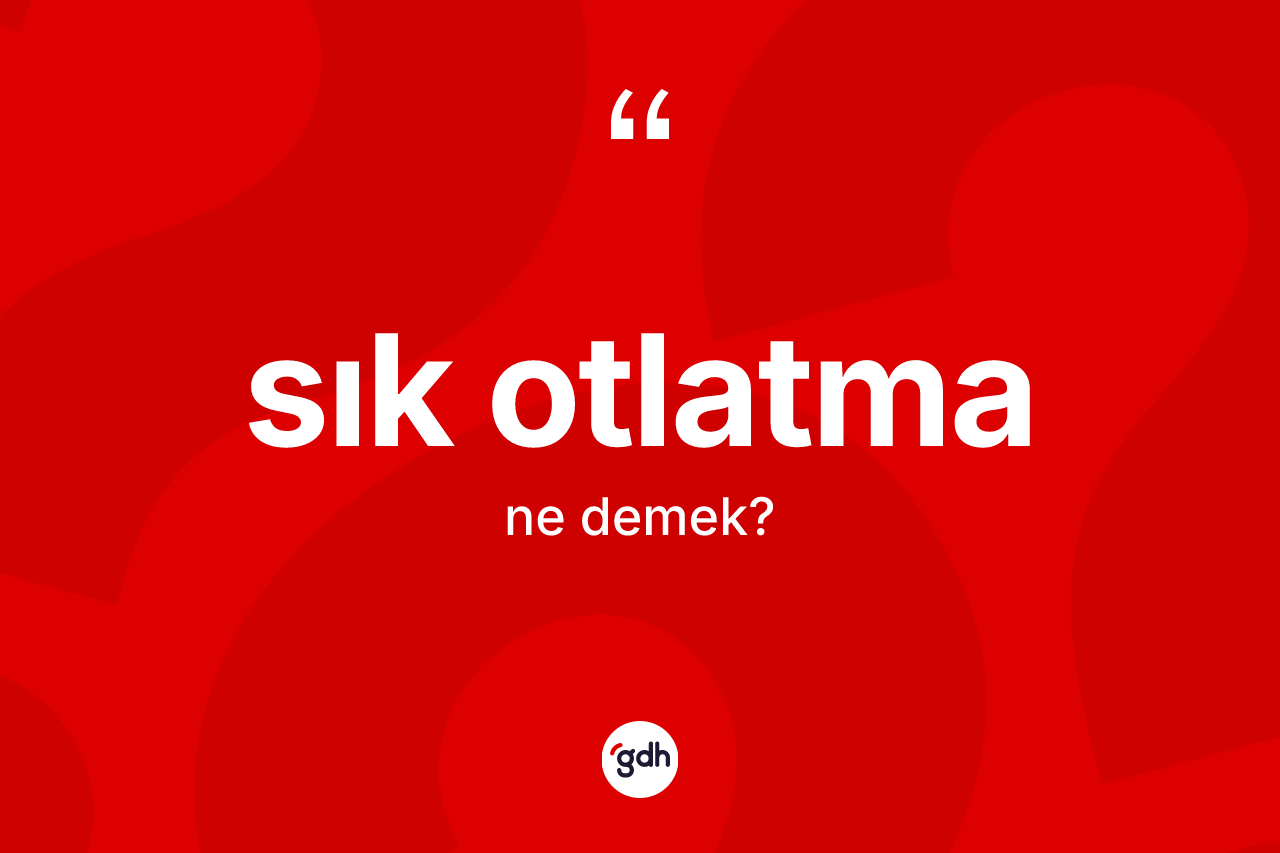 Sık otlatma kelimesinin anlamı nedir?