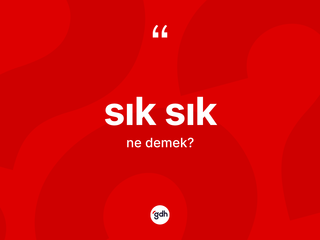 Sık sık kelimesinin anlamı nedir? Sık sığın TDK'ya göre anlamı nedir?