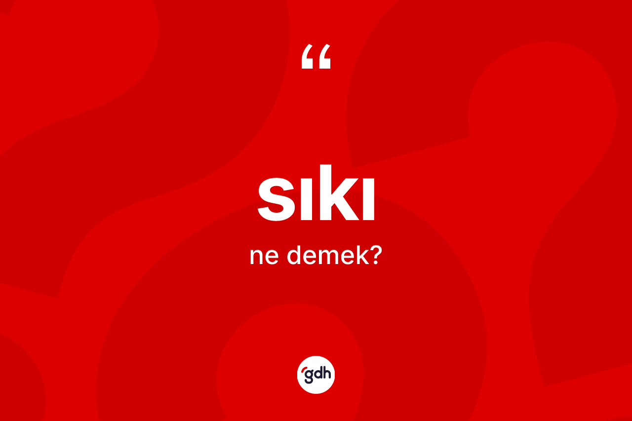 Sıkı kelimesinin anlamı nedir?