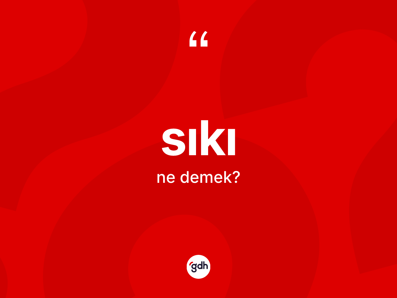 Sıkı kelimesinin anlamı nedir? Sıkının sözlükteki anlamı nedir?