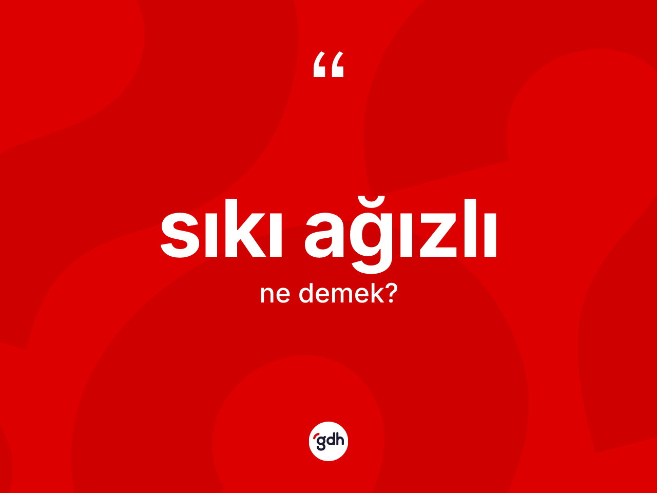Sıkı ağızlı ne anlama gelir? Sıkı ağızlının TDK'ya göre anlamı nedir?