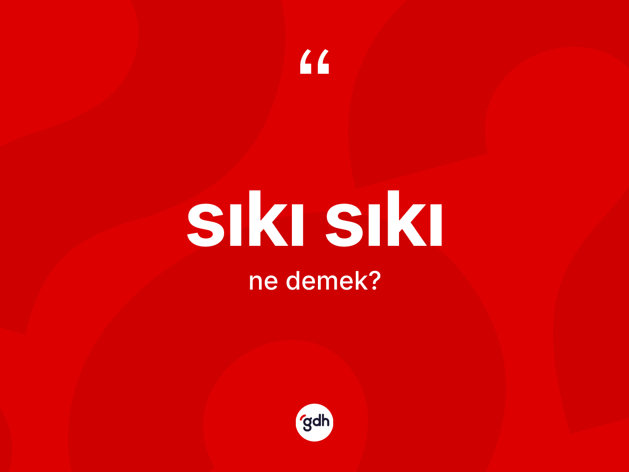 Sıkı sıkı kelimesinin sözlükteki tanımı nedir? Sıkı sıkının TDK'ya göre anlamı nedir?