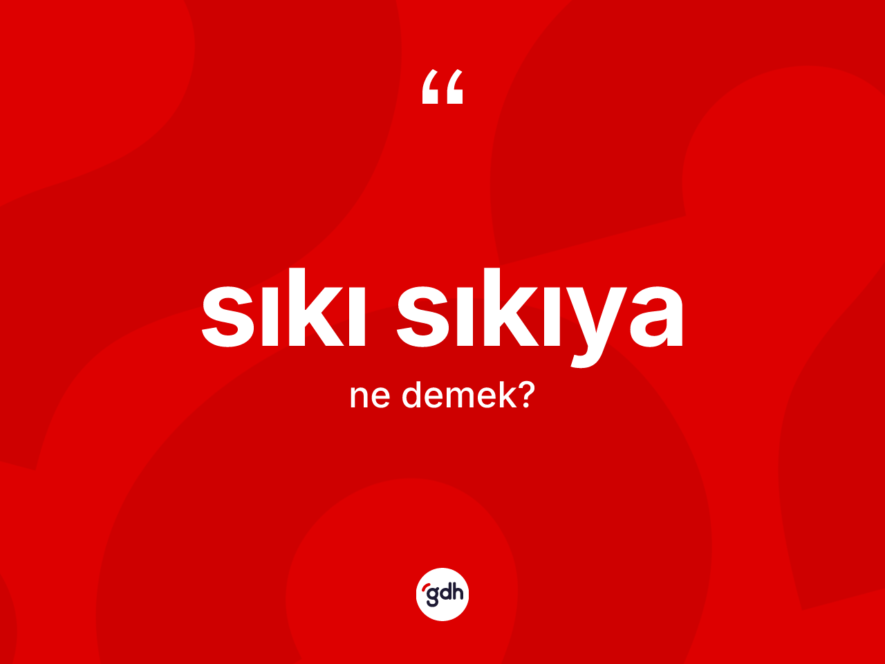 Sıkı sıkıya kelimesinin anlamı nedir? Sıkı sıkıyanın halk arasındaki kullanımı nasıldır?