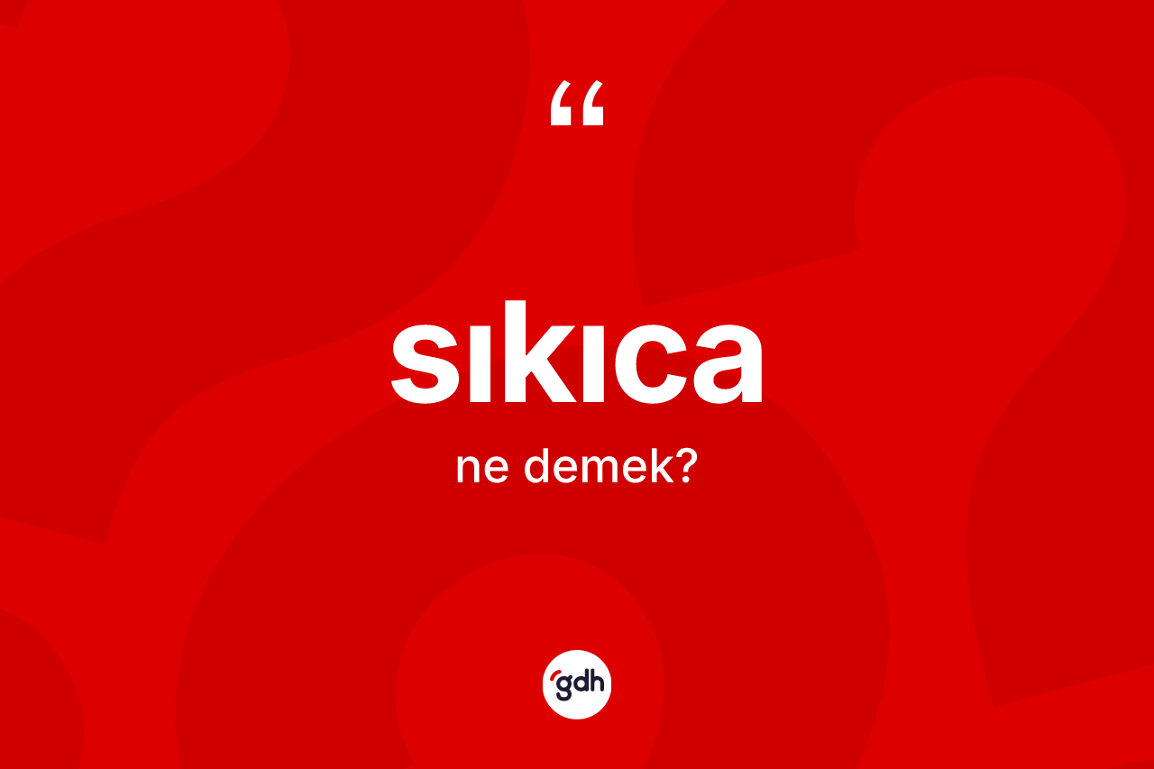 Sıkıca kelimesi nedir?