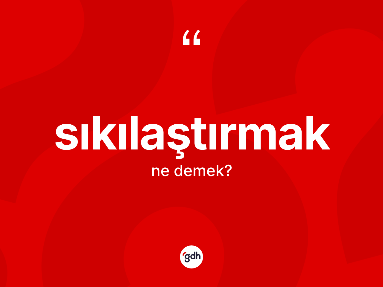 Sıkılaştırmak kelimesinin anlamı nedir? Sıkılaştırmağın TDK'ya göre anlamı nedir?
