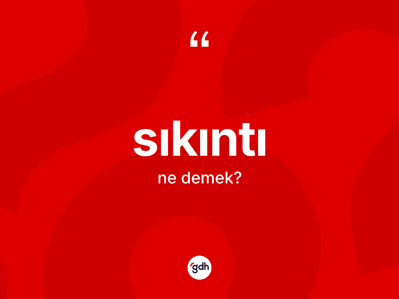 Sıkıntı kelimesinin sözlükteki tanımı nedir? Sıkıntının kısaca tanımı nedir?
