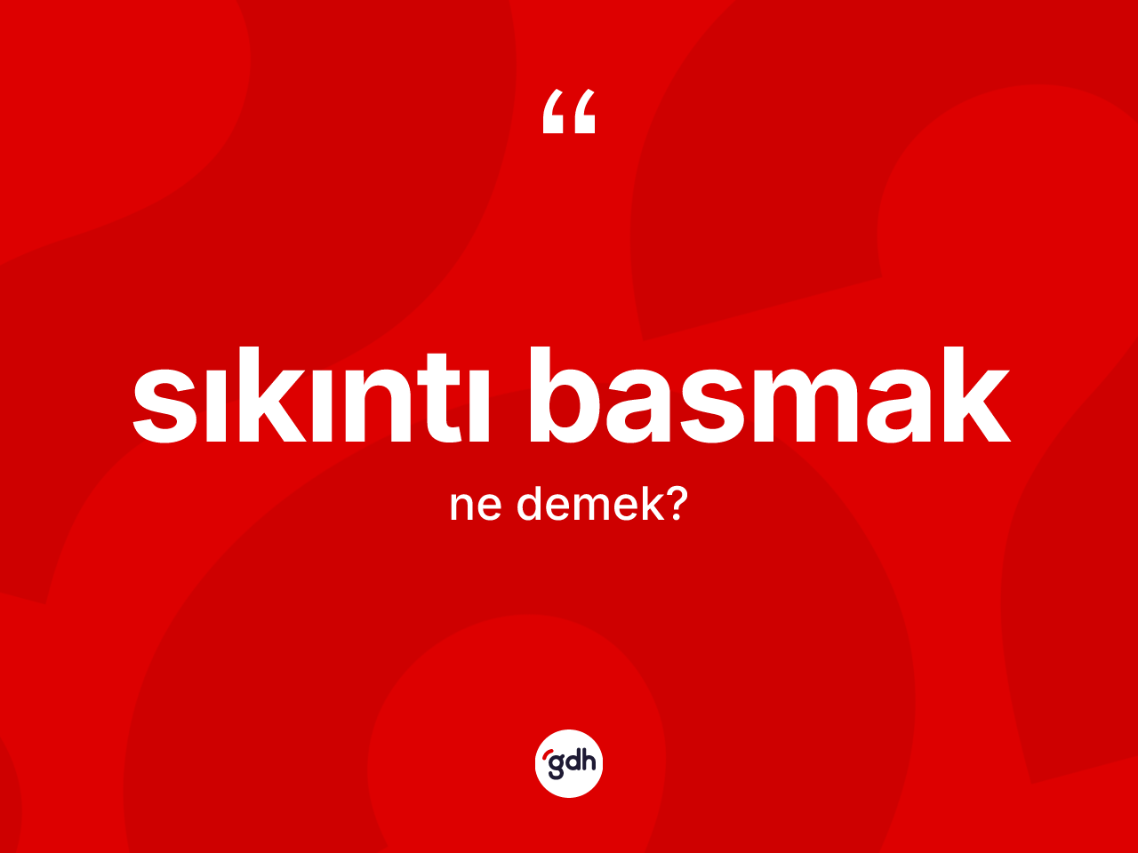 Sıkıntı basmak ifadesi ne demektir? Sıkıntı basmak sözünün TDK'ya göre anlamı nedir?