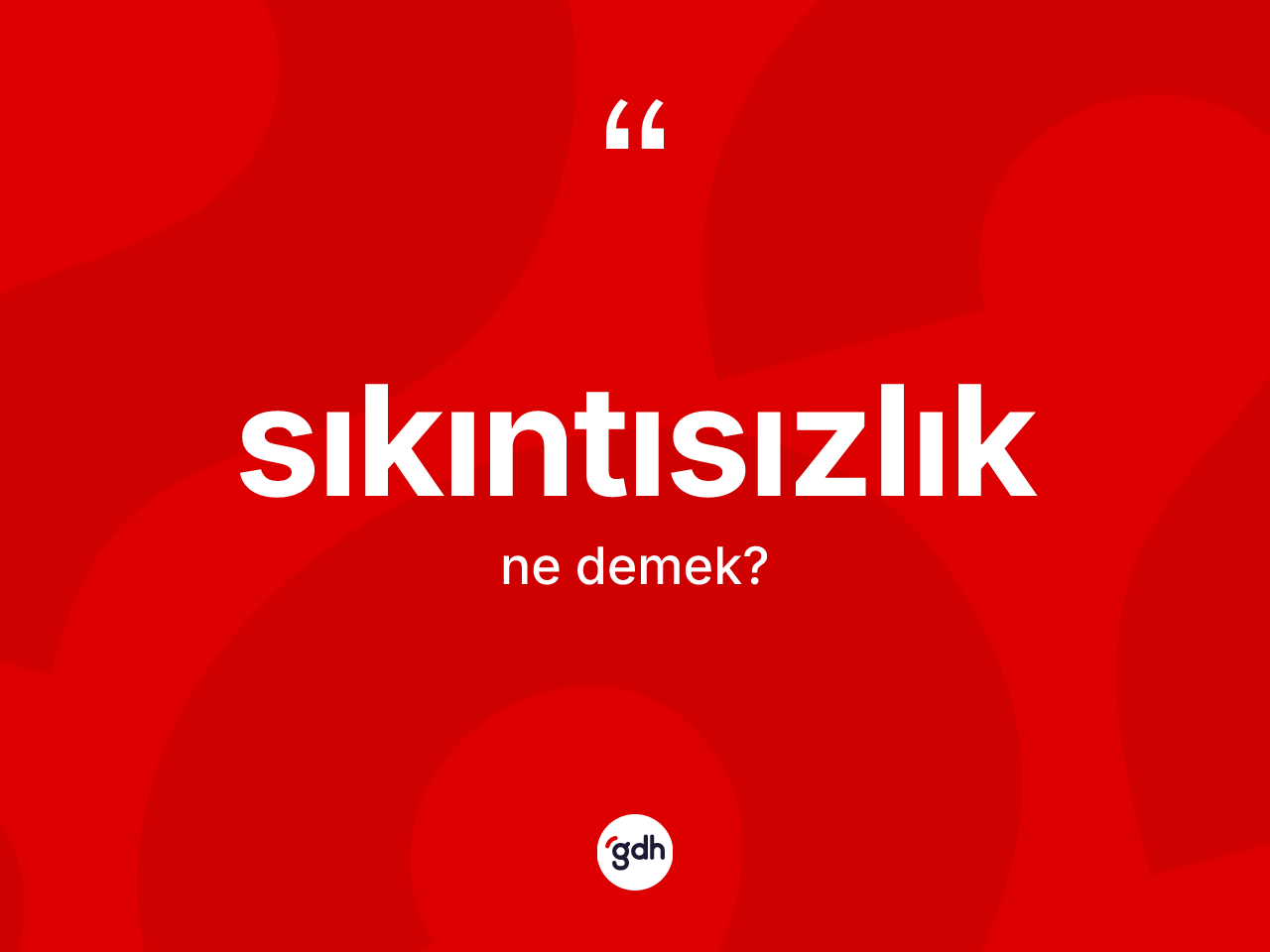 Sıkıntısızlık kelimesinin tanımı nedir? Sıkıntısızlığın kısaca tanımı nedir?