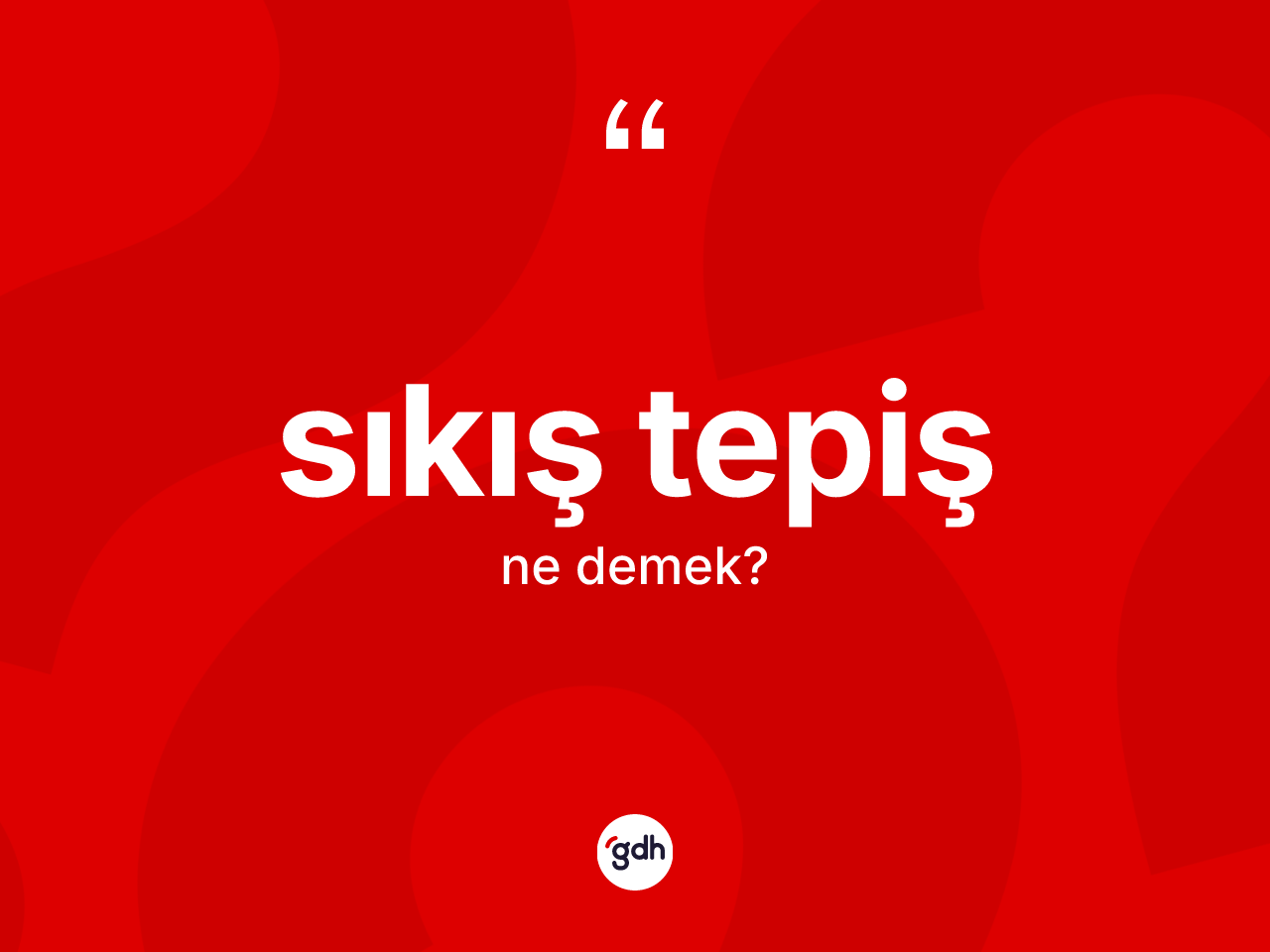 Sıkış tepiş kelimesi nedir? Sıkış tepişin TDK'ya göre anlamı nedir?