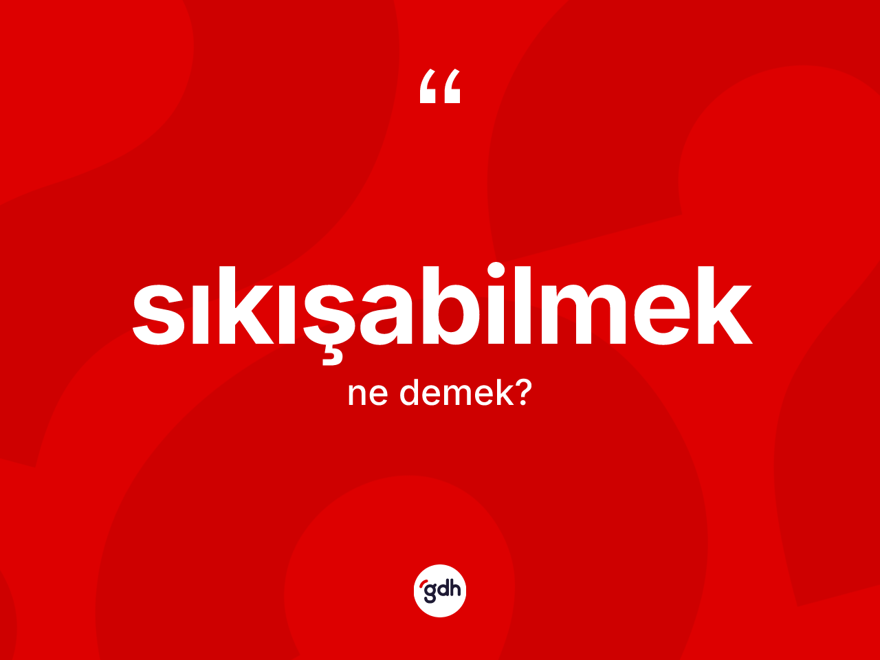 Sıkışabilmek kelimesi ne demek? Sıkışabilmeğin halk arasındaki kullanımı nasıldır?