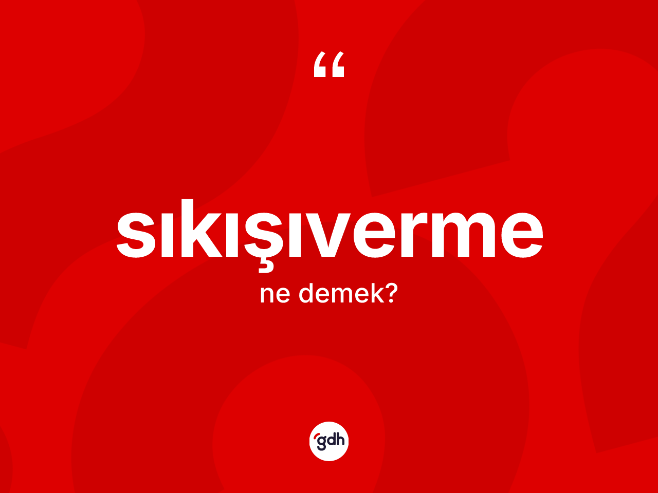 Sıkışıverme ne anlama gelir? Sıkışıvermenin TDK'ya göre anlamı nedir?