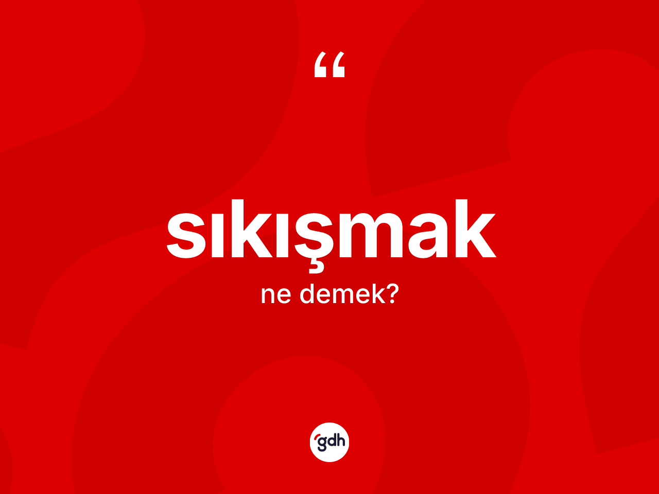Sıkışmak kelimesi ne demek? Sıkışmağın TDK'ya göre anlamı nedir?