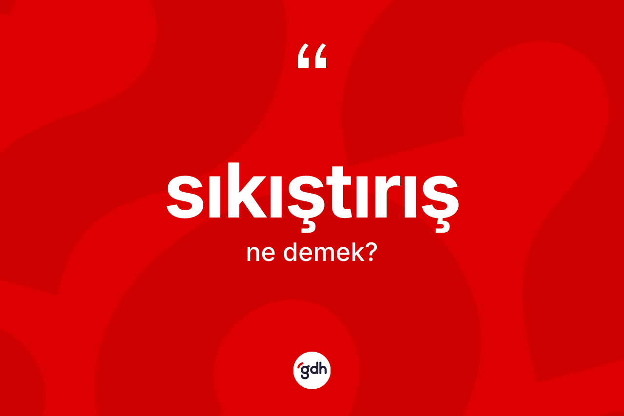 Sıkıştırış kelimesi ne demek? Sıkıştırışın TDK'ya göre anlamı nedir?