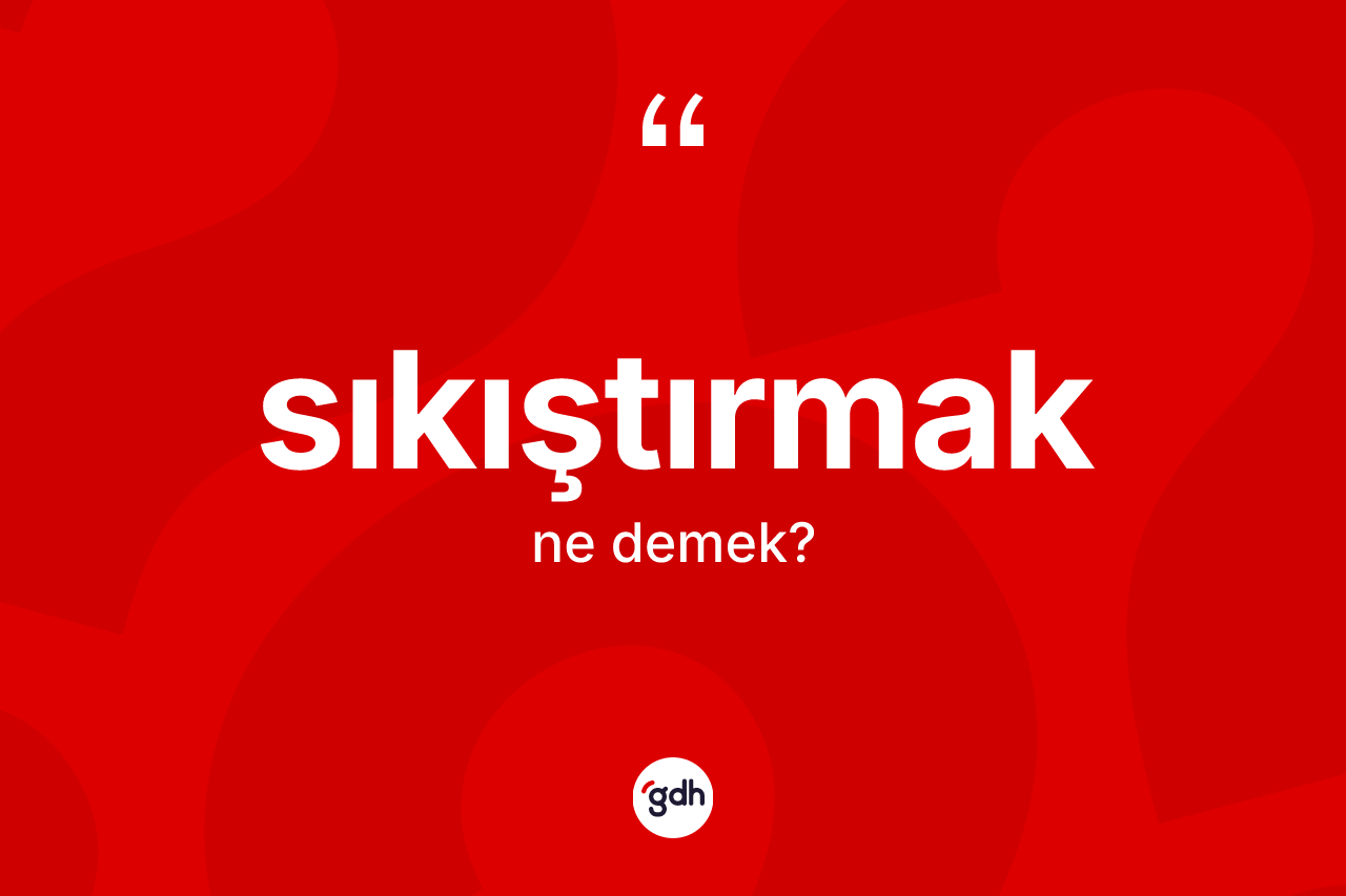 Sıkıştırmak kelimesinin tanımı nedir? Sıkıştırmağın halk arasındaki kullanımı nasıldır?